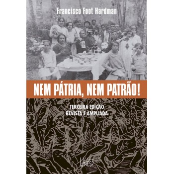 Nem Pátria, Nem Patrão! - 3ª Edição: Memória Operária, Cultura E Literatura No Brasil