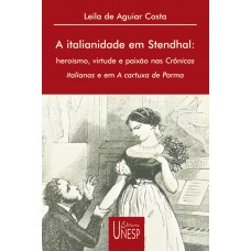 A italianidade em Stendhal: Heroísmo, virtude e paixão nas Crônicas italianas e em A cartuxa de Parma