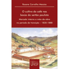 O cultivo do café nas bocas do sertão paulista: Mercado interno e mão de obra no período de transição – 1830-1888