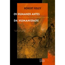 Os humanos antes da humanidade: Uma perspectiva evolucionista