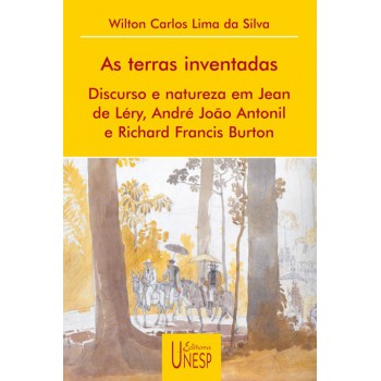 As terras inventadas: Discurso e natureza em Jean de Léry, André João Antonil e Richard Francis Burton