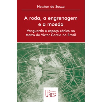 A roda, a engrenagem e a moeda: Vanguarda e espaço cênico no teatro de Victor Garcia no Brasil