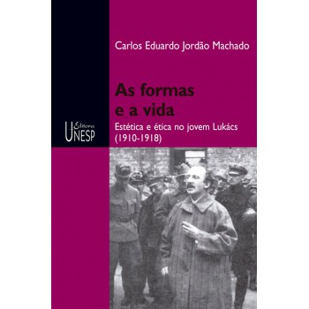 As formas e a vida: Estética e ética no jovem Lukács (1910-1918)