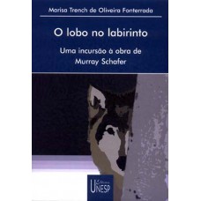 O Lobo no labirinto: Uma incursão à obra de Murray Schafer