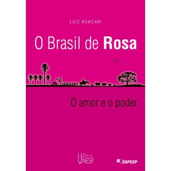 O Brasil de Rosa: (Mito e história no universo rosiano) - O amor e o Poder