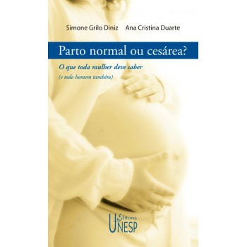 Parto normal ou cesárea?: O que toda mulher deve saber (e todo homem também)