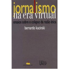 Jornalismo na era virtual: Ensaios sobre o colapso da razão ética