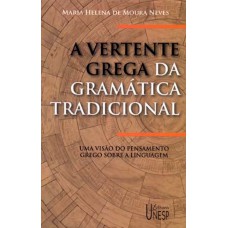 A vertente grega da gramática tradicional - 2ª edição: Uma visão do pensamento grego sobre a linguagem