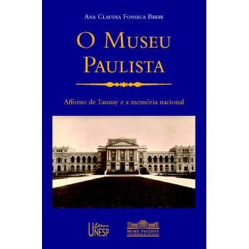 O museu Paulista: Affonso de Taunay e a memória nacional