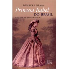 Princesa Isabel do Brasil: Gênero e poder no século XIX