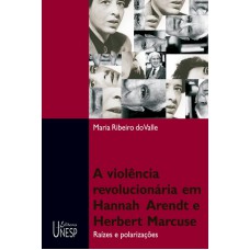 Violência revolucionária em Hannah Arendt e Herbert Marcuse: Raízes e polarizações