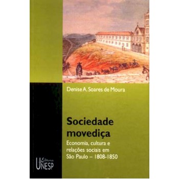 Sociedade movediça: Economia, cultura e relações sociais em São Paulo – 1808-1850