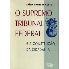 O Supremo Tribunal Federal: E a construção da cidadania