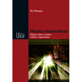 Música maximalista: Ensaios sobre a música radical e especulativa