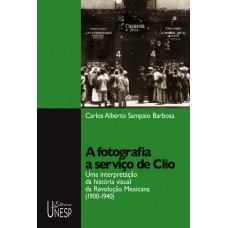 A fotografia a serviço de Clio: Uma interpretação da história visual da Revolução Mexicana (1900-1940)