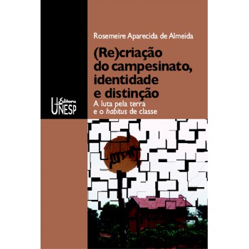 (Re)criação do campesinato, identidade e distinção: A luta pela terra e o habitus de classe