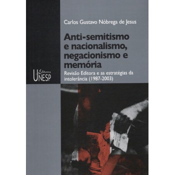 Anti-semitismo E Nacionalismo, Negacionismo E Memória: Revisão Editora E As Estratégias Da Intolerância (1987-2003)