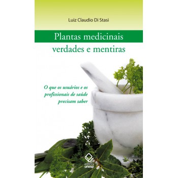 Plantas medicinais: verdades e mentiras: O que os usuários e os profissionais de saúde precisam saber