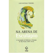 Na Arena De Esculápio: A Sociedade De Medicina E Cirurgia De São Paulo (1895-1913)