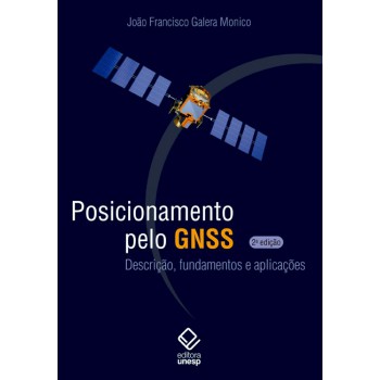 Posicionamento pelo GNSS - 2ª edição: Descrição, fundamentos e aplicações