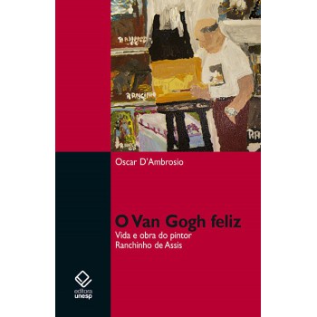 O Van Gogh feliz: Vida e obra do pintor Ranchinho de Assis