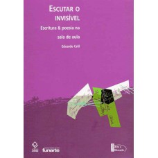 Escutar o invisível: Escritura & poesia na sala de aula