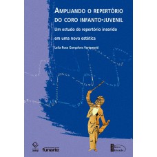 Ampliando o repertório do coro infantojuvenil: Um estudo de repertório inserido em uma nova estética