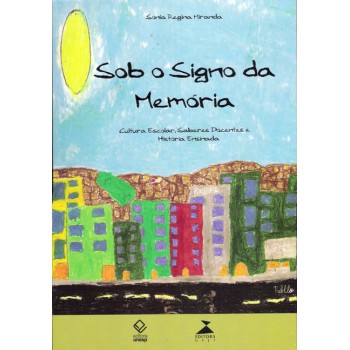 Sob o signo da memória: Cultura escolar, saberes docentes e história ensinada