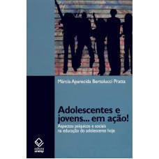 Adolescentes e jovens... em ação!: Aspectos psíquicos e sociais na educação do adolescente hoje