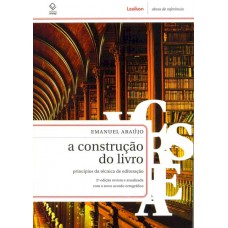 A construção do livro - 2ª edição: Princípios da técnica da editoração