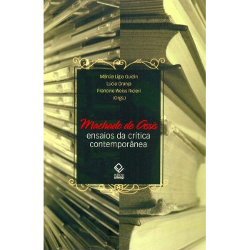 Machado de Assis: ensaios da crítica contemporânea