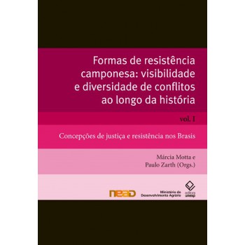 Formas de resistência camponesa: visibilidade e diversidade de conflitos ao longo da história - Vol. I: Concepções de justiça e resistência nos Brasis