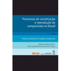 Processos de constituição e reprodução do campesinato no Brasil - Vol. I: Formas tuteladas de condição camponesa