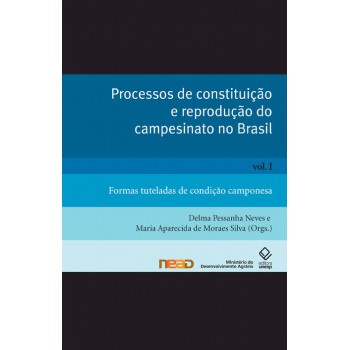 Processos de constituição e reprodução do campesinato no Brasil - Vol. I: Formas tuteladas de condição camponesa