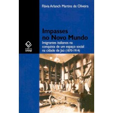 Impasses no novo mundo: Imigrantes italianos na conquista de um espaço social da cidade de Jaú (1870-1914)