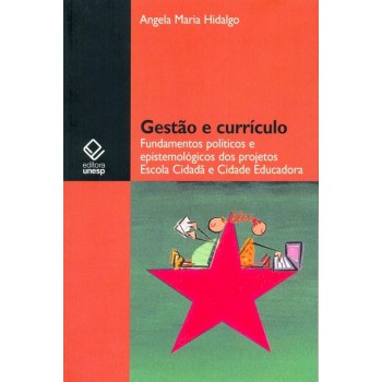 Gestão e currículo: Fundamentos políticos e epistemológicos dos projetos Escola Cidadã e Cidade Educadora