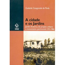 A cidade e os jardins: Jardim América, de projeto urbano a monumento patrimonial (1915-1986)