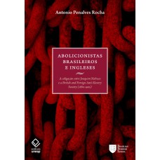 Abolicionistas brasileiros e ingleses: A coligação entre Joaquim Nabuco e a British and Foreign Anti-Slavery Society (1880-1902)