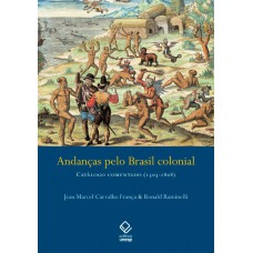 Andanças pelo Brasil colonial: Catálogo comentado (1503-1808)