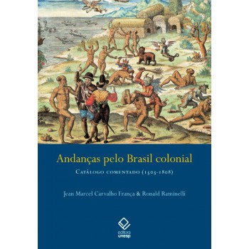 Andanças pelo Brasil colonial: Catálogo comentado (1503-1808)