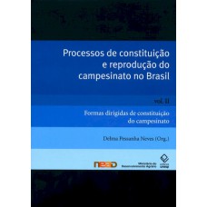 Processos de constituição e reprodução do campesinato no Brasil - Vol. II: Formas dirigidas de constituição do campesinato