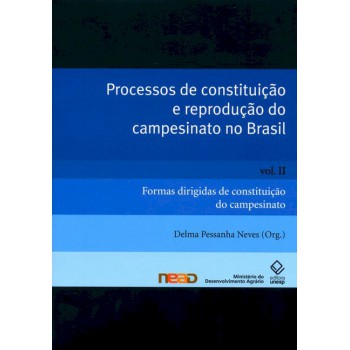 Processos de constituição e reprodução do campesinato no Brasil - Vol. II: Formas dirigidas de constituição do campesinato