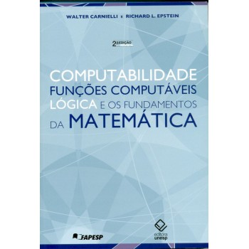 Computabilidade, funções computáveis, lógica e os fundamentos da matemática - 2ª ediçao