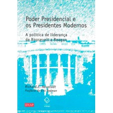 Poder presidencial e os presidentes modernos: A política de liderança de Roosevelt a Reagan