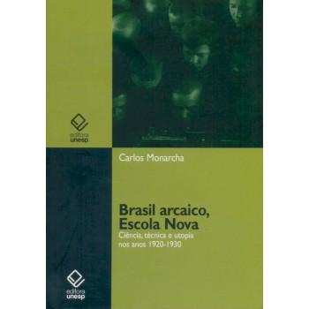 Brasil arcaico, Escola Nova: Ciência, técnica e utopia nos anos 1920-1930