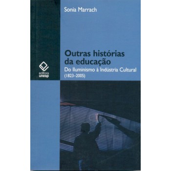 Outras histórias da educação: Do Iluminismo à Indústria Cultural (1823-2005)