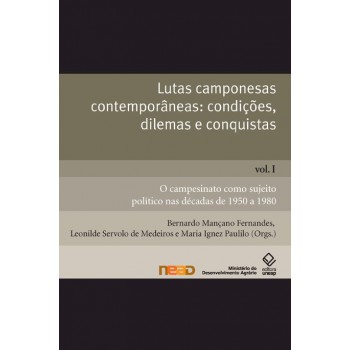 Lutas camponesas contemporâneas: condições, dilemas e conquistas - Vol. I: O campesinato como sujeito político nas décadas de 1950 a 1980