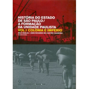 História do estado de São Paulo/A formação da unidade paulista - Vol. 1: Colônia e Império