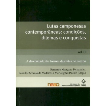 Lutas camponesas contemporâneas: condições. dilemas e conquistas - Vol. II: A diversidade das formas das lutas no campo