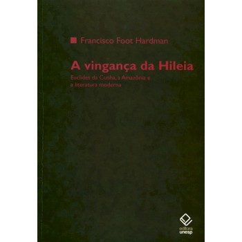 A vingança da Hileia: Euclides da Cunha, a Amazônia e a literatura moderna